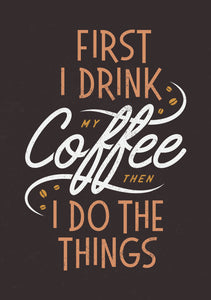 First I drink coffee